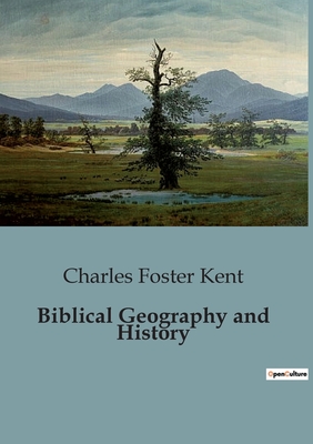 Biblical Geography and History - Kent, Charles Foster