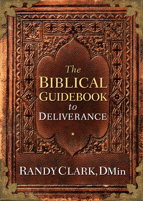 Biblical Guidebook to Deliverance - Clark, Randy, Dmin