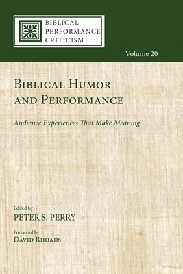 Biblical Humor and Performance - Perry, Peter S (Editor), and Rhoads, David (Foreword by)