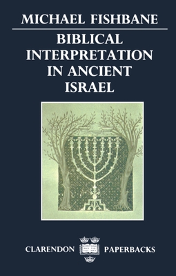 Biblical Interpretation in Ancient Israel - Fishbane, Michael, PhD
