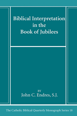 Biblical Interpretation in the Book of Jubilees - Endres, John C Sj