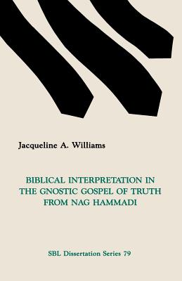 Biblical Interpretation in the Gnostic Gospel of Truth from Nag Hammadi - Williams, Jacqueline A