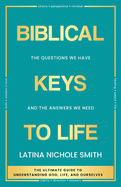 Biblical Keys to Life: The Questions We Have and the Answers We Need