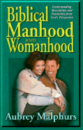 Biblical Manhood and Womanhood: Understanding Masculinity and Femininity from God's Perspective