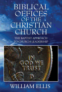Biblical Offices of the Christian Church: The Baptist Approach to Church Leadership