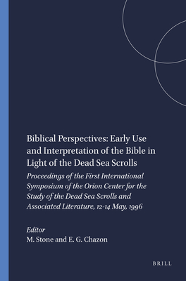 Biblical Perspectives: Early Use and Interpretation of the Bible in Light of the Dead Sea Scrolls: Proceedings of the First International Symposium of the Orion Center for the Study of the Dead Sea Scrolls and Associated Literature, 12-14 May, 1996 - Stone, Michael (Editor), and Chazon, Esther G (Editor)