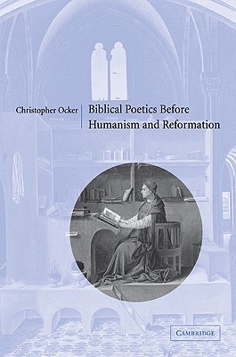 Biblical Poetics Before Humanism and Reformation - Ocker, Christopher