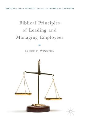 Biblical Principles of Leading and Managing Employees - Winston, Bruce E