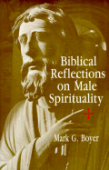 Biblical Reflections on Male Spirituality - Boyer, Mark, Father