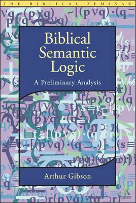 Biblical Semantic Logic: A Preliminary Analysis - Gibson, Arthur