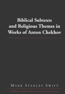 Biblical Subtexts and Religious Themes in Works of Anton Chekhov - Beyer Jr, Thomas R (Editor), and Swift, Mark Stanley