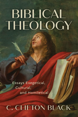 Biblical Theology: Essays Exegetical, Cultural, and Homiletical - Black, C Clifton