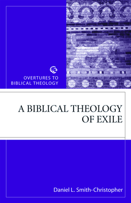 Biblical Theology of Exile - Smith-Christopher, Daniel