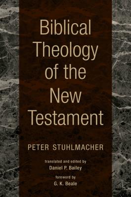 Biblical Theology of the New Testament - Stuhlmacher, Peter, and Bailey, Daniel P (Translated by), and Beale, G K (Foreword by)