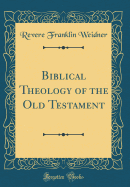 Biblical Theology of the Old Testament (Classic Reprint)