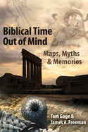 Biblical Time Out of Mind: Maps, Myths & Memories