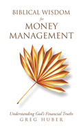Biblical Wisdom for Money Management: Understanding God's Financial Truths