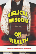 Biblical Wisdom on Wealth: Unveiling the Secrets of Prosperity