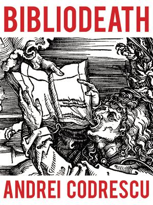 Bibliodeath: My Archives (with Life in Footnotes) - Codrescu, Andrei