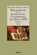 Bibliografa de la literatura colombiana del siglo XIX - Tomo I (A-L)