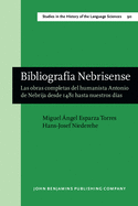 Bibliografa Nebrisense: Las Obras Completas del Humanista Antonio de Nebrija Desde 1481 Hasta Nuestros Das