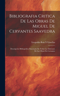 Bibliografia Critica De Las Obras De Miguel De Cervantes Saavedra: Descripcin Bibliogrfica Razonada De Todas Las Ediciones De Las Obras De Cervantes