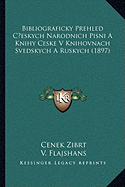 Bibliograficky Prehled Ceskych Narodnich Pisni A Knihy Ceske V Knihovnach Svedskych A Ruskych (1897)