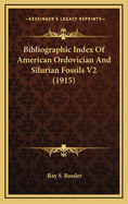 Bibliographic Index of American Ordovician and Silurian Fossils V2 (1915)