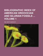 Bibliographic Index of American Ordovician and Silurian Fossils Volume 1