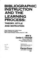 Bibliographic Instruction and the Learning Process: Theory, Style, and Motivation: Papers Presented at the Twelfth Annual Library Instruction Conferen