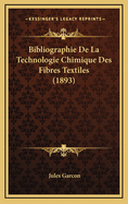 Bibliographie de La Technologie Chimique Des Fibres Textiles (1893)