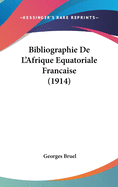 Bibliographie De L'Afrique Equatoriale Francaise (1914)