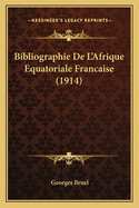 Bibliographie De L'Afrique Equatoriale Francaise (1914)