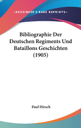 Bibliographie Der Deutschen Regiments Und Bataillons Geschichten (1905)
