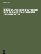 Bibliographie Der Deutschen Und Der Niederl?ndischen Jagdliteratur: Von 1480-1850