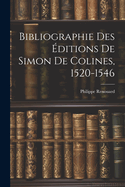 Bibliographie Des Editions de Simon de Colines, 1520-1546