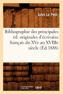 Bibliographie des principales ?d. originales d'?crivains fran?ais du XVe au XVIIIe si?cle (?d.1888)