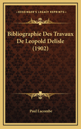 Bibliographie Des Travaux de Leopold Delisle (1902)