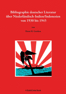 Bibliographie deutscher Literatur ?ber Niederl?ndisch-Indien/Indonesien von 1930 bis 1945