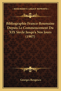 Bibliographie Franco-Roumaine Depuis Le Commencement Du XIX Siecle Jusqu'a Nos Jours (1907)