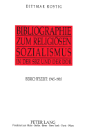 Bibliographie Zum Religioesen Sozialismus in Der Sbz Und Der Ddr: Berichtszeit: 1945-1985