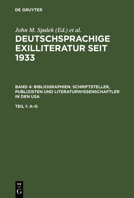 Bibliographien. Schriftsteller, Publizisten Und Literaturwissenschaftler in Den USA - Spalek, John M (Editor), and Feilchenfeldt, Konrad (Editor), and Hawrylchak, Sandra H (Editor)