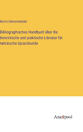 Bibliographisches Handbuch ber die theoretische und praktische Literatur fr hebrische Sprachkunde