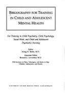 Bibliography for Training in Child and Adolescent Mental Health: For Training in Child Psychiatry, Child Psychology, Social Work, and Child an Adolescent Psychiatric Nursing