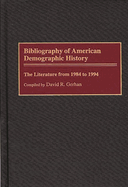 Bibliography of American Demographic History: The Literature from 1984 to 1994