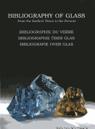 Bibliography of Glass/ Bibliographie Du Verre / Bibliographie Uber Glas / Bibliografie Over Glas: From the Earliest Times to the Present