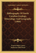 Bibliography Of North Carolina Geology, Mineralogy And Geography (1909)
