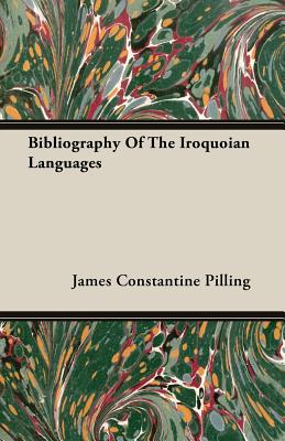 Bibliography of the Iroquoian Languages - Pilling, James Constantine