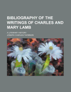 Bibliography of the Writings of Charles and Mary Lamb: A Literary History