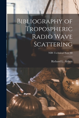 Bibliography of Tropospheric Radio Wave Scattering; NBS Technical Note 80 - Abbott, Richard L